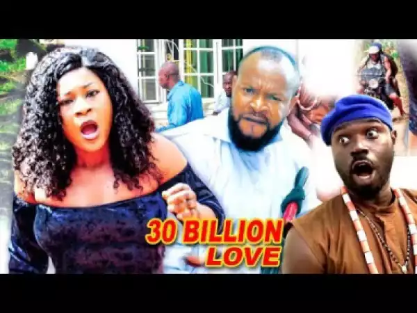 Video: 30 Billion Love Season 5  - Latest 2018 Nigerian Nollywood Movie